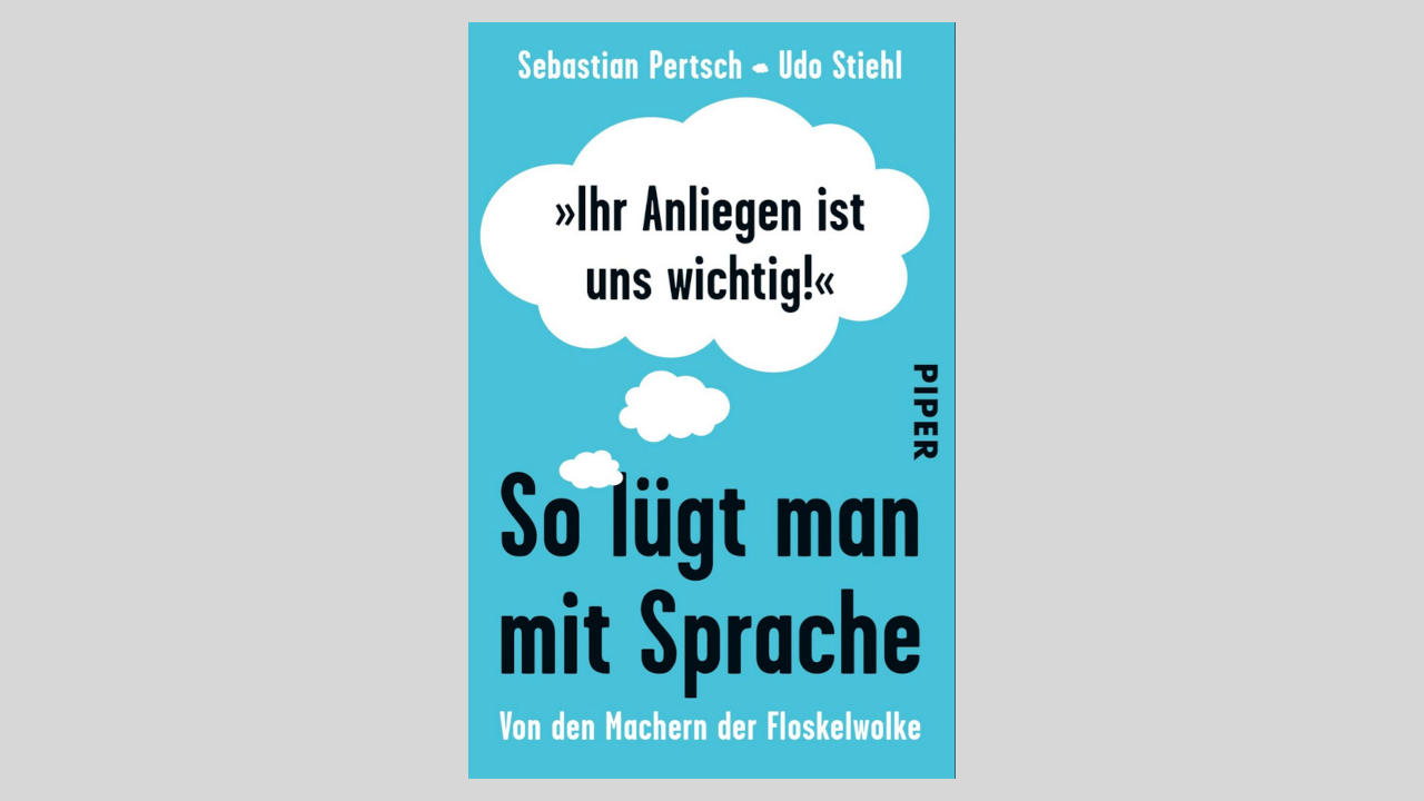 Cover des Buchs „Ihr Anliegen ist uns wichtig – So lügt man mit Sprachen“ im Piper Verlag. Sebastian Pertsch ist zusammen mit Udo Stiehl Autor dieses Buchs.